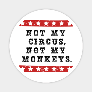 NOT MY CIRCUS NOT MY MONKEYS Magnet